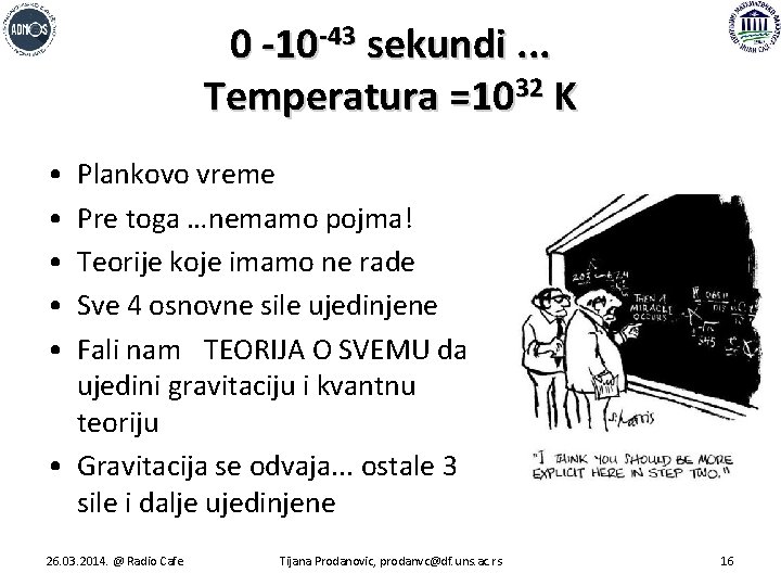 0 -10 -43 sekundi. . . Temperatura =1032 K • • • Plankovo vreme