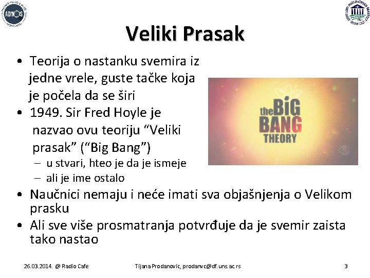 Veliki Prasak • Teorija o nastanku svemira iz jedne vrele, guste tačke koja je