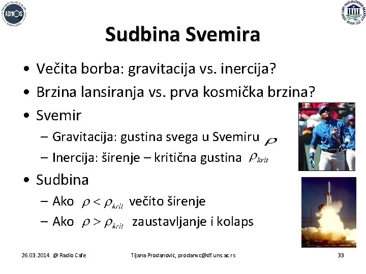 Sudbina Svemira • Večita borba: gravitacija vs. inercija? • Brzina lansiranja vs. prva kosmička