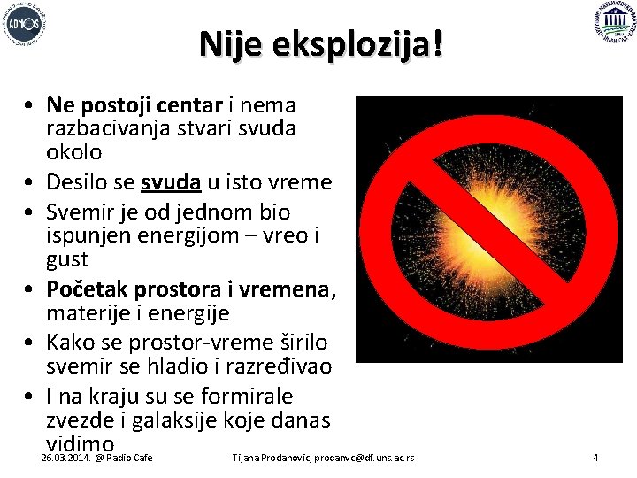 Nije eksplozija! • Ne postoji centar i nema razbacivanja stvari svuda okolo • Desilo