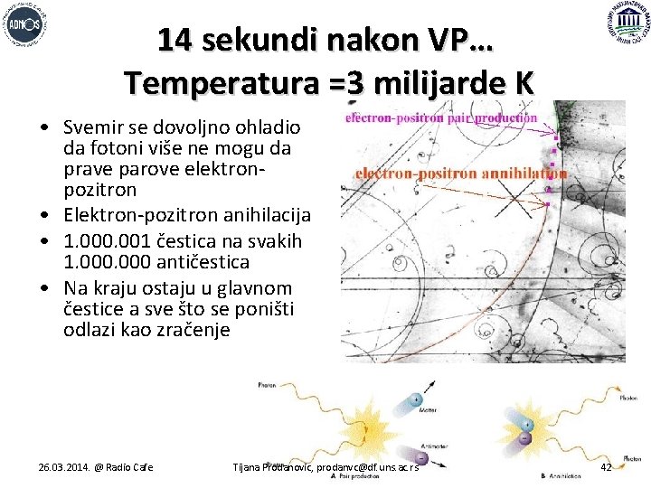 14 sekundi nakon VP… Temperatura =3 milijarde K • Svemir se dovoljno ohladio da