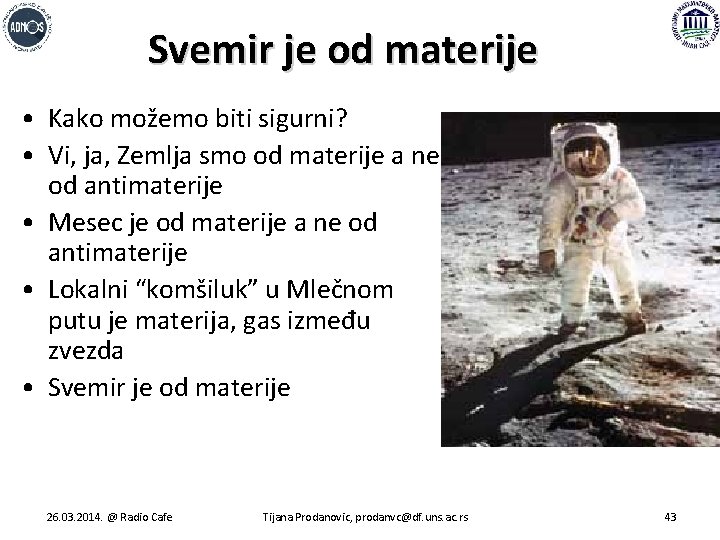 Svemir je od materije • Kako možemo biti sigurni? • Vi, ja, Zemlja smo