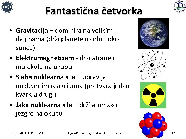 Fantastična četvorka • Gravitacija – dominira na velikim daljinama (drži planete u orbiti oko