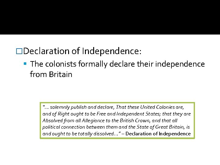 �Declaration of Independence: The colonists formally declare their independence from Britain “… solemnly publish