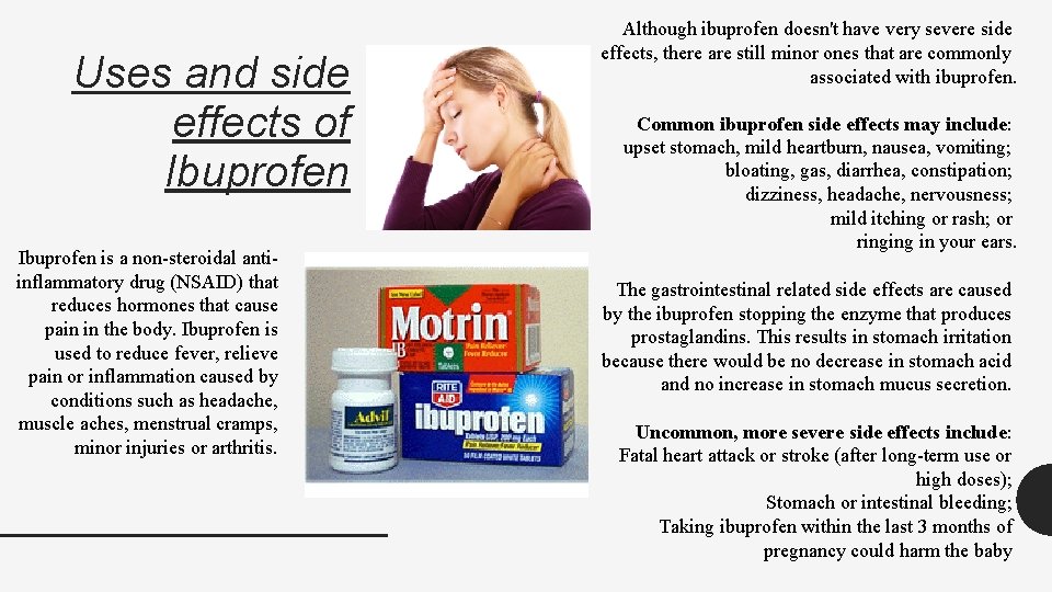 Uses and side effects of Ibuprofen is a non-steroidal antiinflammatory drug (NSAID) that reduces