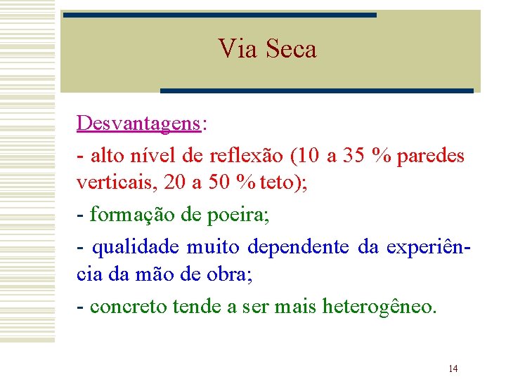 Via Seca Desvantagens: - alto nível de reflexão (10 a 35 % paredes verticais,