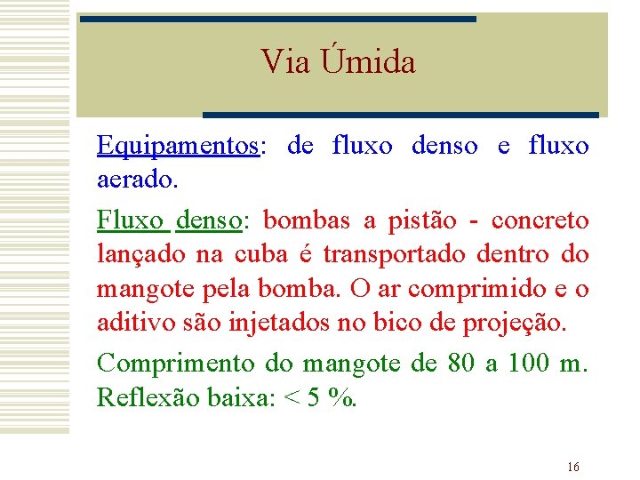 Via Úmida Equipamentos: de fluxo denso e fluxo aerado. Fluxo denso: bombas a pistão