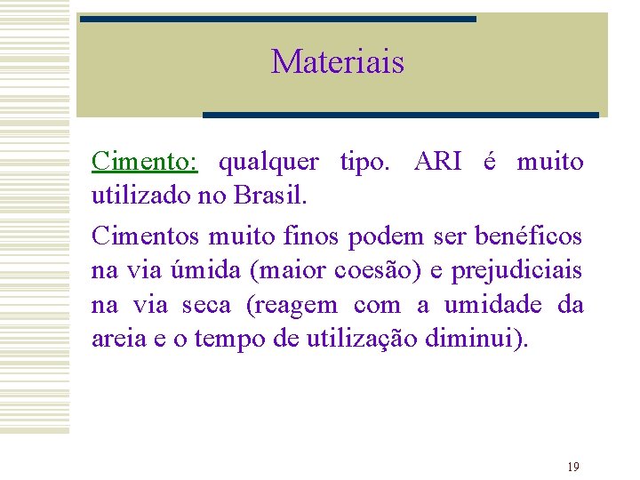 Materiais Cimento: qualquer tipo. ARI é muito utilizado no Brasil. Cimentos muito finos podem