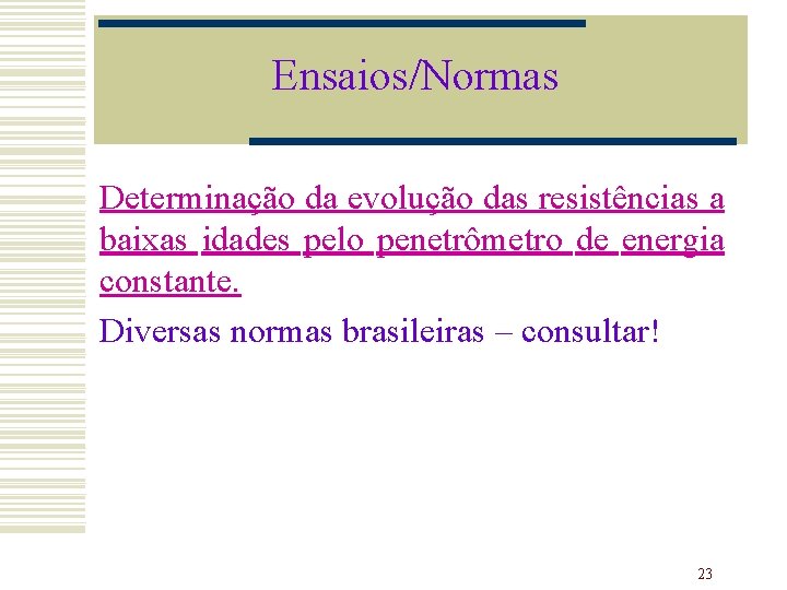 Ensaios/Normas Determinação da evolução das resistências a baixas idades pelo penetrômetro de energia constante.