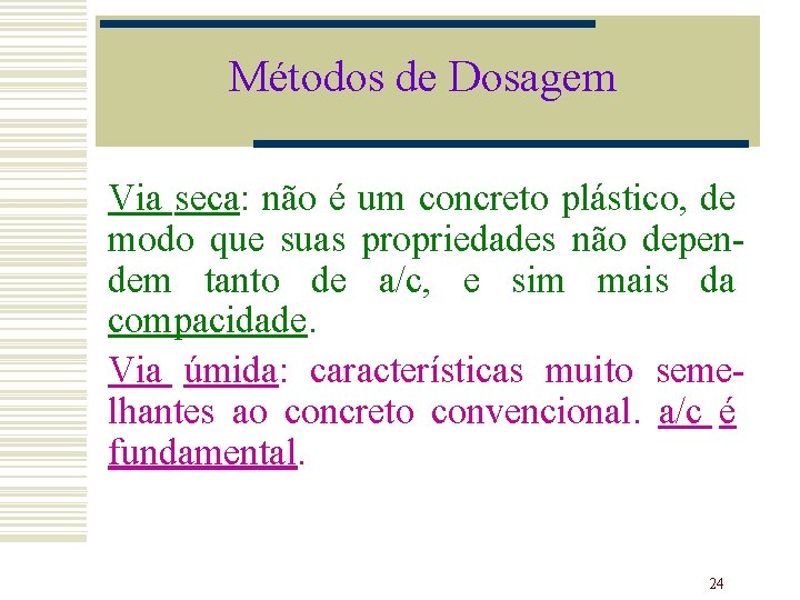 Métodos de Dosagem Via seca: não é um concreto plástico, de modo que suas