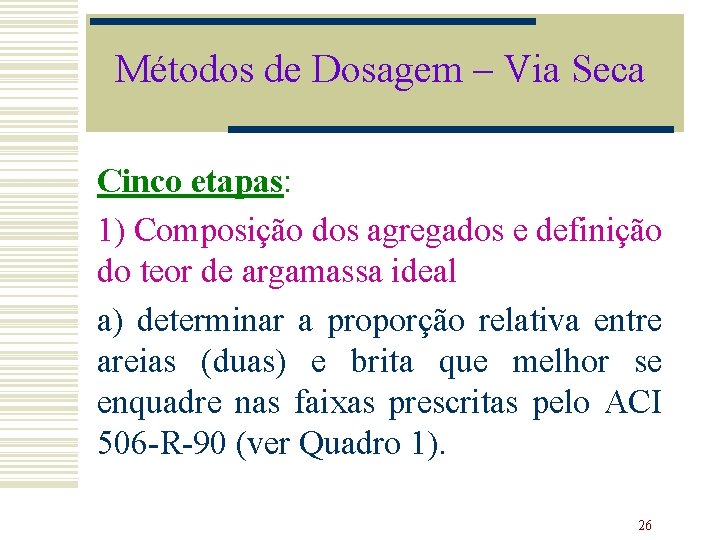 Métodos de Dosagem – Via Seca Cinco etapas: 1) Composição dos agregados e definição