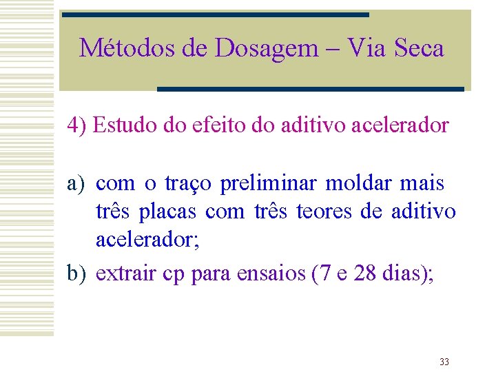 Métodos de Dosagem – Via Seca 4) Estudo do efeito do aditivo acelerador a)