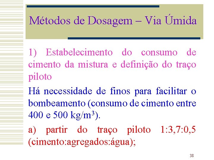 Métodos de Dosagem – Via Úmida 1) Estabelecimento do consumo de cimento da mistura