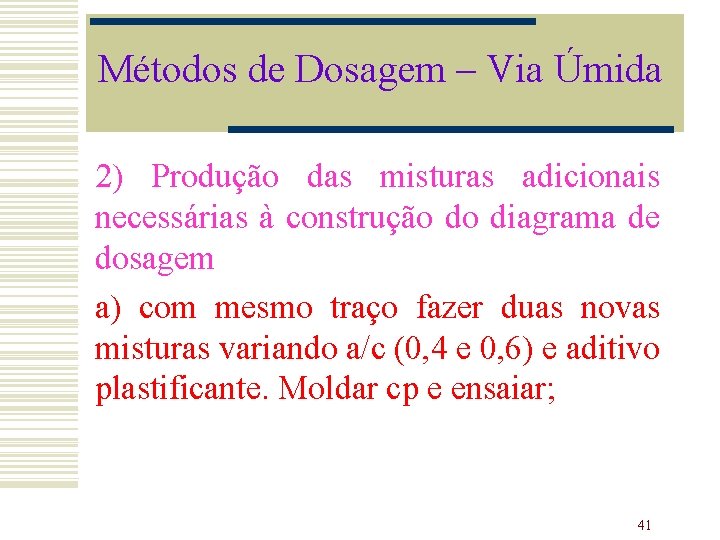 Métodos de Dosagem – Via Úmida 2) Produção das misturas adicionais necessárias à construção