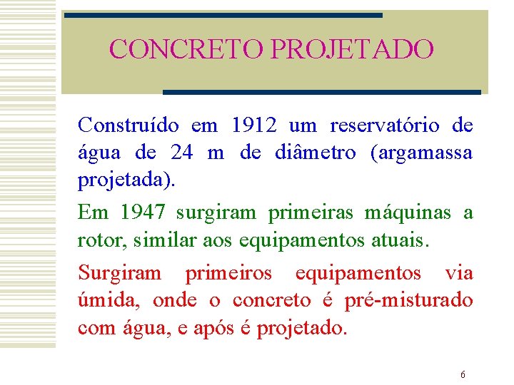 CONCRETO PROJETADO Construído em 1912 um reservatório de água de 24 m de diâmetro