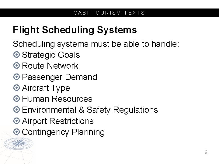 CABI TOURISM TEXTS Flight Scheduling Systems Scheduling systems must be able to handle: Strategic