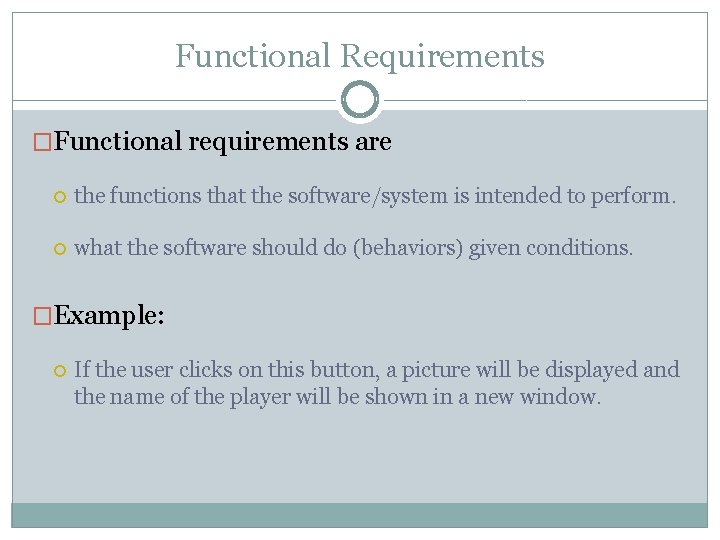 Functional Requirements �Functional requirements are the functions that the software/system is intended to perform. Functional Requirements �Functional requirements are the functions that the software/system is intended to perform.