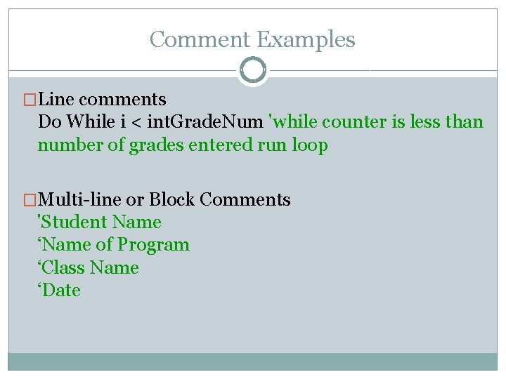 Comment Examples �Line comments Do While i < int. Grade. Num 'while counter is Comment Examples �Line comments Do While i < int. Grade. Num 'while counter is