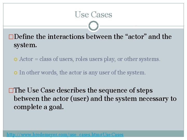 Use Cases �Define the interactions between the “actor” and the system. Actor = class Use Cases �Define the interactions between the “actor” and the system. Actor = class