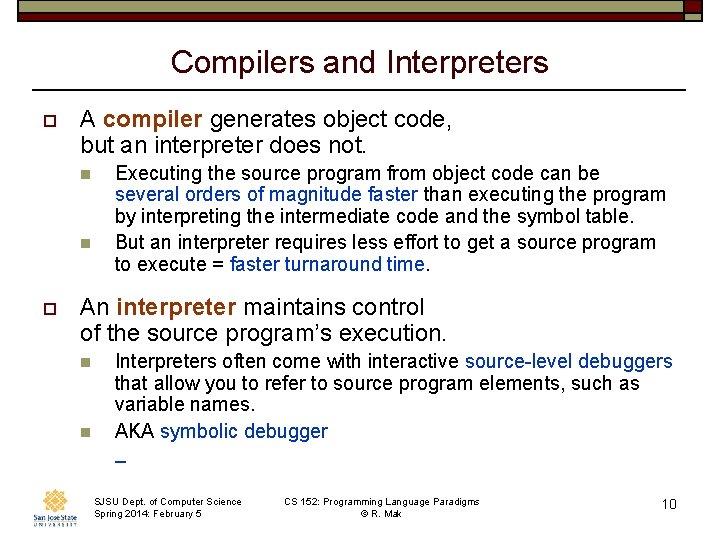 Compilers and Interpreters o A compiler generates object code, but an interpreter does not. Compilers and Interpreters o A compiler generates object code, but an interpreter does not.