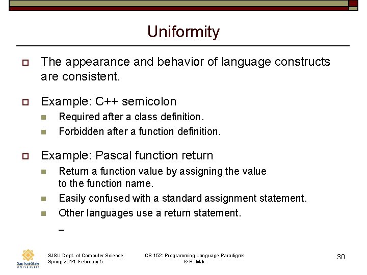 Uniformity o The appearance and behavior of language constructs are consistent. o Example: C++ Uniformity o The appearance and behavior of language constructs are consistent. o Example: C++