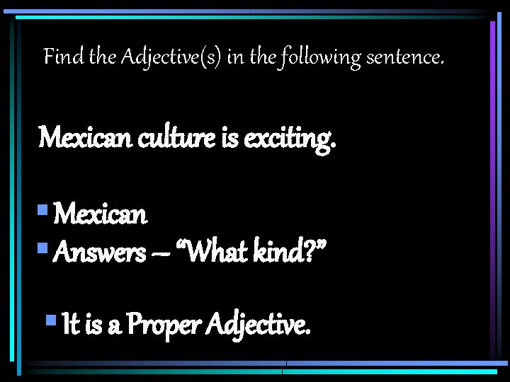 Find the Adjective(s) in the following sentence. Mexican culture is exciting. § Mexican § Find the Adjective(s) in the following sentence. Mexican culture is exciting. § Mexican §