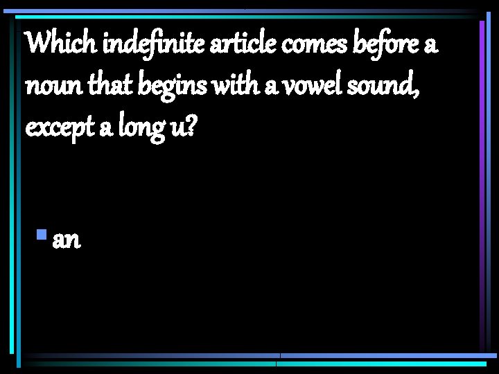 Which indefinite article comes before a noun that begins with a vowel sound, except