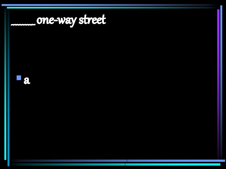 _____ one-way street §a 