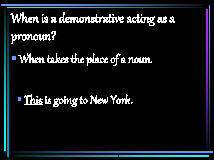 When is a demonstrative acting as a pronoun? § When takes the place of