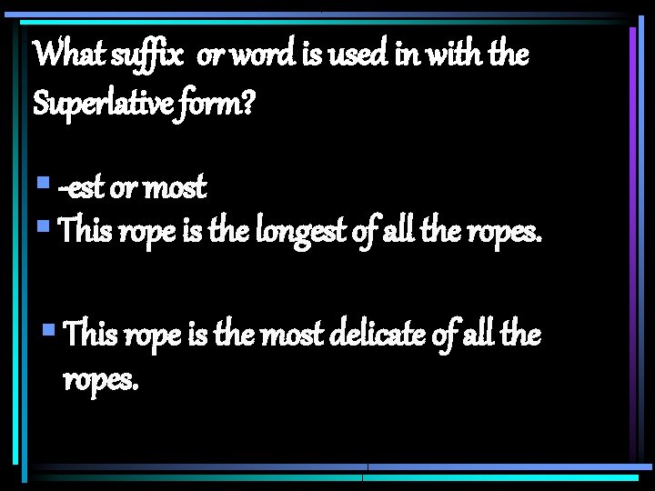 What suffix or word is used in with the Superlative form? § -est or What suffix or word is used in with the Superlative form? § -est or