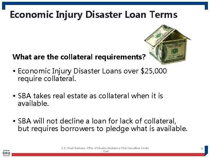 Economic Injury Disaster Loan Terms What are the collateral requirements? • Economic Injury Disaster