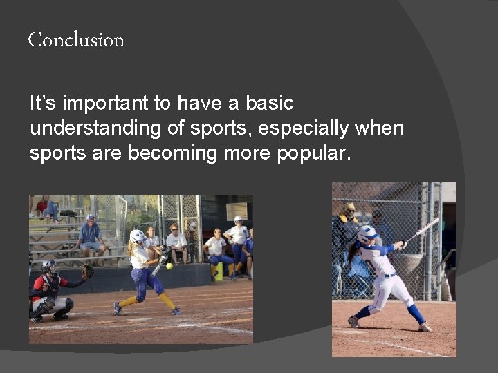 Conclusion It’s important to have a basic understanding of sports, especially when sports are