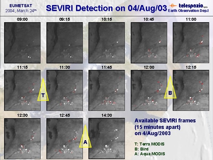 EUMETSAT 2004, March 24 th SEVIRI Detection on 04/Aug/03 Earth Observation Dep. t 09: EUMETSAT 2004, March 24 th SEVIRI Detection on 04/Aug/03 Earth Observation Dep. t 09: