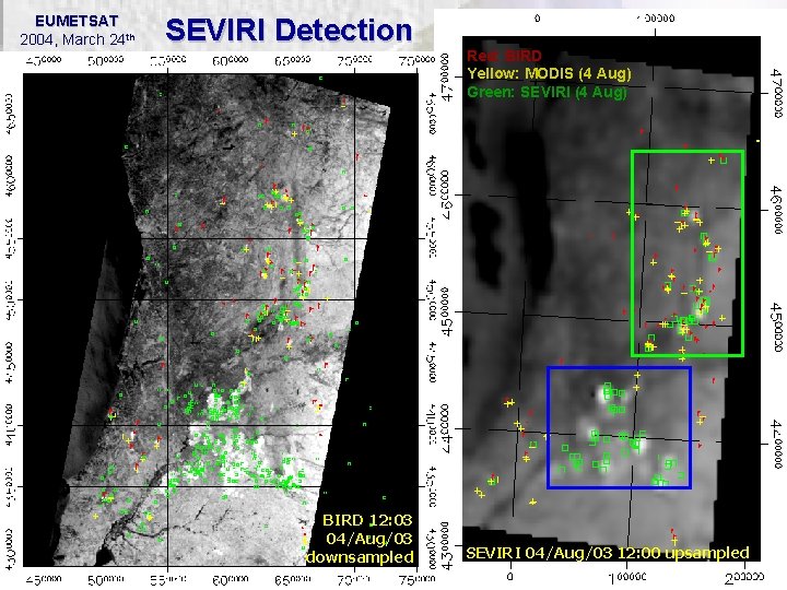 EUMETSAT 2004, March 24 th SEVIRI Detection BIRD 12: 03 04/Aug/03 downsampled Earth Observation EUMETSAT 2004, March 24 th SEVIRI Detection BIRD 12: 03 04/Aug/03 downsampled Earth Observation