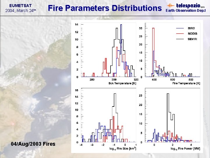 EUMETSAT 2004, March 24 th Fire Parameters Distributions 04/Aug/2003 Fires Earth Observation Dep. t EUMETSAT 2004, March 24 th Fire Parameters Distributions 04/Aug/2003 Fires Earth Observation Dep. t