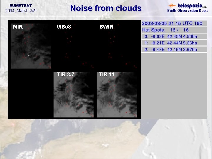 EUMETSAT 2004, March 24 th MIR Noise from clouds VIS 08 SWIR TIR 8. EUMETSAT 2004, March 24 th MIR Noise from clouds VIS 08 SWIR TIR 8.