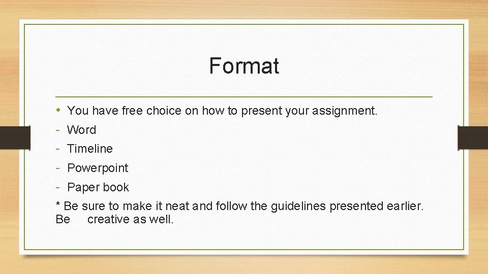 Format • - You have free choice on how to present your assignment. Word