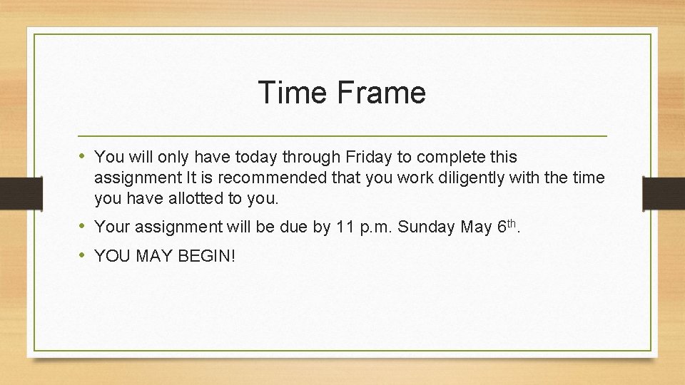Time Frame • You will only have today through Friday to complete this assignment