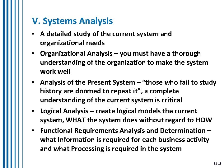 V. Systems Analysis • A detailed study of the current system and organizational needs