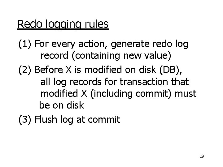 Redo logging rules (1) For every action, generate redo log record (containing new value)