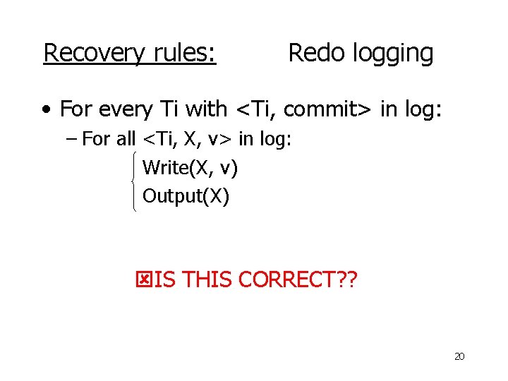 Recovery rules: Redo logging • For every Ti with <Ti, commit> in log: –