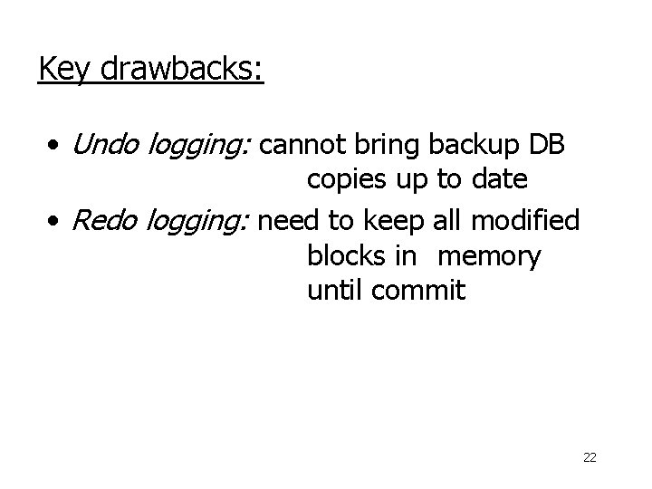 Key drawbacks: • Undo logging: cannot bring backup DB copies up to date •