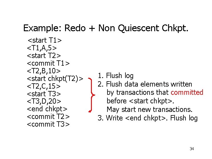 Example: Redo + Non Quiescent Chkpt. <start T 1> <T 1, A, 5> <start