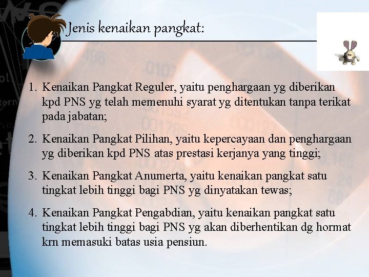 Jenis kenaikan pangkat: 1. Kenaikan Pangkat Reguler, yaitu penghargaan yg diberikan kpd PNS yg