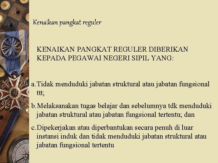 Kenaikan pangkat reguler KENAIKAN PANGKAT REGULER DIBERIKAN KEPADA PEGAWAI NEGERI SIPIL YANG: a. Tidak