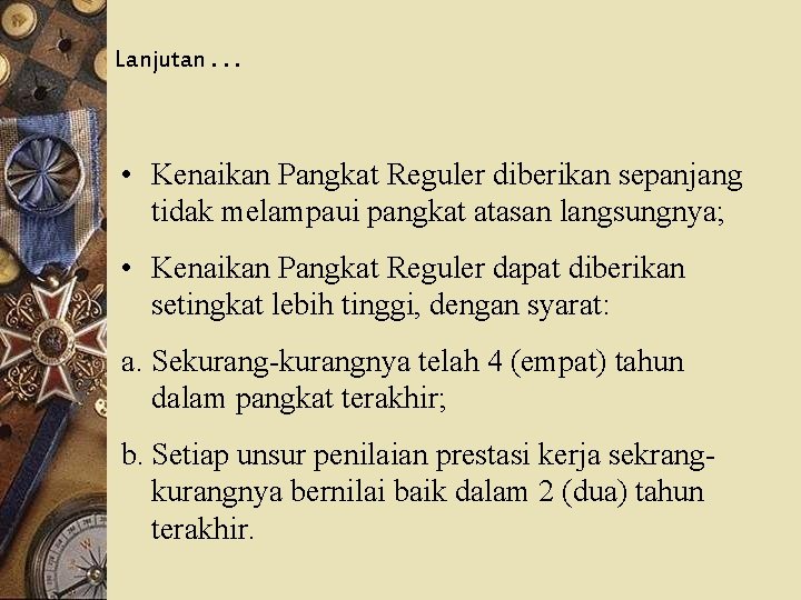 Lanjutan. . . • Kenaikan Pangkat Reguler diberikan sepanjang tidak melampaui pangkat atasan langsungnya;