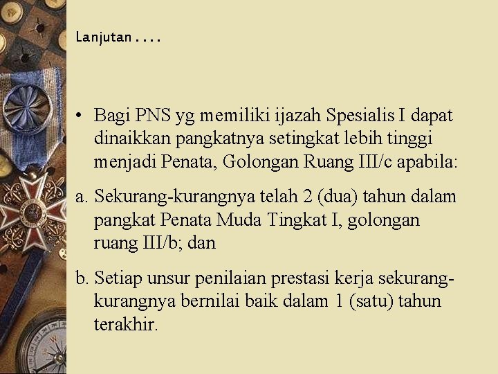 Lanjutan. . • Bagi PNS yg memiliki ijazah Spesialis I dapat dinaikkan pangkatnya setingkat