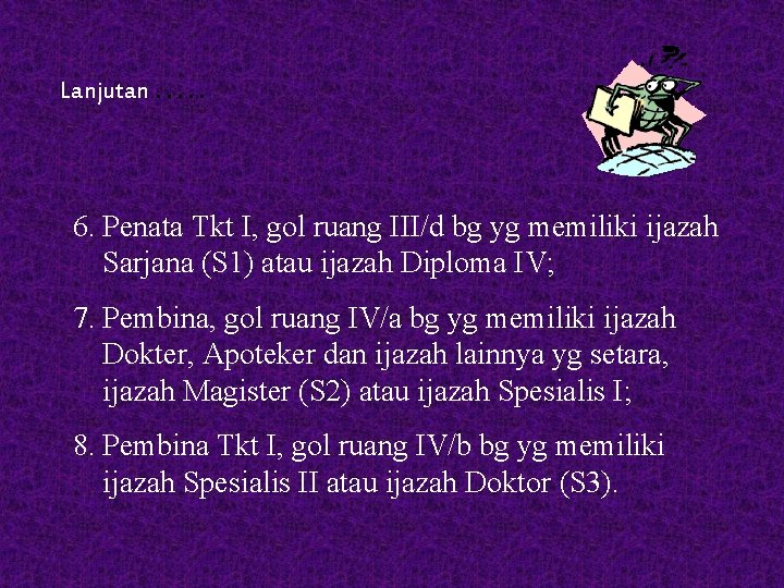 Lanjutan. . . 6. Penata Tkt I, gol ruang III/d bg yg memiliki ijazah