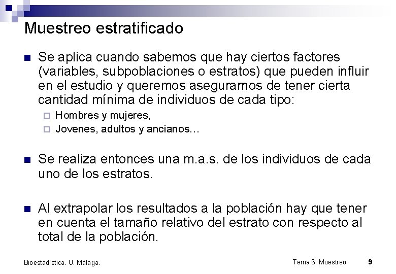 Muestreo estratificado n Se aplica cuando sabemos que hay ciertos factores (variables, subpoblaciones o