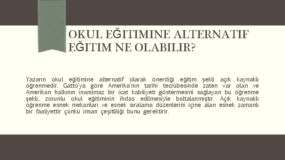 OKUL EĞITIMINE ALTERNATIF EĞITIM NE OLABILIR? Yazarın okul eğitimine alternatif olarak önerdiği eğitim şekli